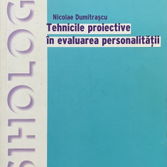 TEHNICILE PROIECTIVE IN EVALUAREA PERSONALITATII de NICOLAE DUMITRASCU , 2005