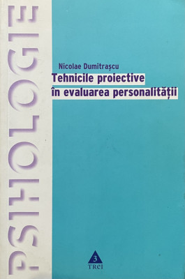 TEHNICILE PROIECTIVE IN EVALUAREA PERSONALITATII de NICOLAE DUMITRASCU , 2005 foto