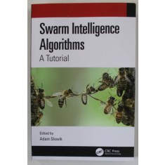SWARM INTELLIGENCE ALGORITHMS , A TUTORIAL , edited by ADAM SLOWIK , 2020