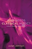 Who Needs Classical Music?: Cultural Choice and Musical Value