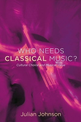 Who Needs Classical Music?: Cultural Choice and Musical Value foto