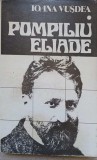 Pompiliu Eliade - Ioana Vusdea (1985) Biografie, Editura Univers, Paperback, 251 pagini