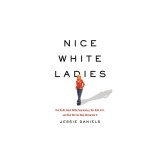 Nice White Ladies: The Truth about White Supremacy, Our Role in It, and How We Can Help Dismantle It