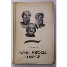 ESCHIL , SOFOCLE , EURIPIDE de LIVIU RUSU , 1968