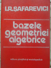 BAZELE GEOMETRIEI ALGEBRICE-I.R. SAFAREVICI foto