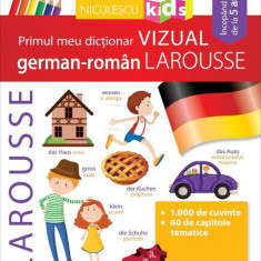 Primul meu dicționar VIZUAL german-român LAROUSSE - Paperback brosat - Nicoleta Petuhov - Niculescu