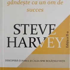 POARTA-TE CA UN OM DE SUCCES, GANDESTE CA UN OM DE SUCCES-STEVE HARVEY