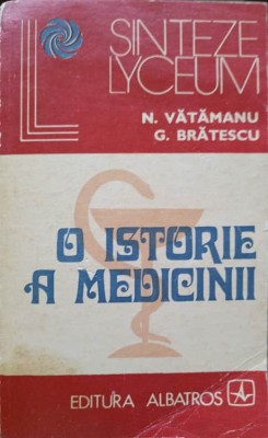 O ISTORIE A MEDICINII-N. VATAMANU, G. BRATESCU-224326 foto