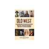 Old West: A Captivating Guide to the Wild West, Billy the Kid, Buffalo Bill, Seth Bullock, Davy Crockett, Annie Oakley, Jesse Ja