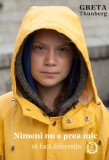 Nimeni nu e prea mic sa faca diferenta - Greta Thunberg - Editura Seneca Lucius Annaeus