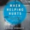 When Helping Hurts: How to Alleviate Poverty Without Hurting the Poor... and Yourself