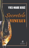 Secretele vinului - Yves-Marie Berce - Cartea Romaneasca Educational