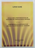 EVALUAREA PERFORMANTELOR SISTEMELOR TEHNOLOGICE MINIERE de LIVIA ILIAS , TEXT IN ROMANA SI ENGLEZA , 2009 ,. DEDICATIE *
