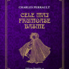 Cele mai frumoase basme - Paperback brosat - Charles Perrault - Paralela 45