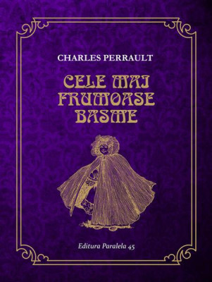 Cele mai frumoase basme - Paperback brosat - Charles Perrault - Paralela 45 foto