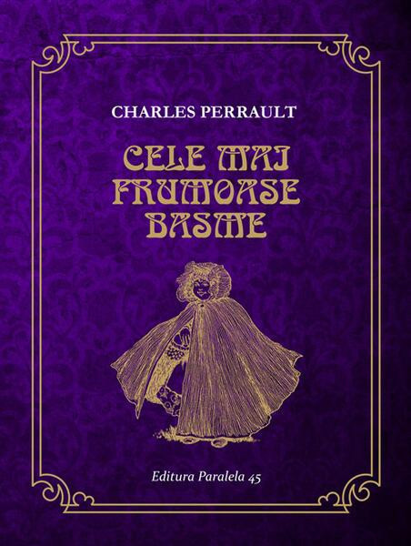 Cele mai frumoase basme - Paperback brosat - Charles Perrault - Paralela 45