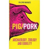 Cumpara ieftin PIG/PORK : Archaeology, Zoology and Edibility