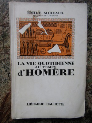 Emile Mireaux &amp;ndash; La vie quotidienne au temps d&amp;rsquo;Homere (Librairie Hachette, 1954) foto