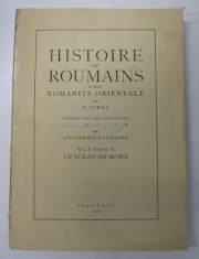 HISTOIRE DES ROUMAINS ET DE LA ROMANITE ORIENTALE , VOL. I ( PARTEA II ) par N. IORGA , Bucarest 1937