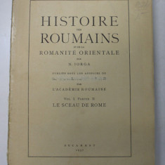 HISTOIRE DES ROUMAINS ET DE LA ROMANITE ORIENTALE , VOL. I ( PARTEA II ) par N. IORGA , Bucarest 1937