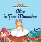 Cumpara ieftin Primele mele povesti. Alice in Tara Minunilor