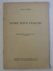 INTRE DOUA VEACURI de IULIAN M . PETER , EXTRAS DIN &amp;#039; REVISTA FUNDATIILOR REGALE &amp;#039; NR. 4 , APRILIE , 1938 foto