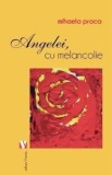 Cumpara ieftin Angelei, cu melancolie/Mihaela Proca