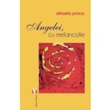 Angelei, cu melancolie/Mihaela Proca