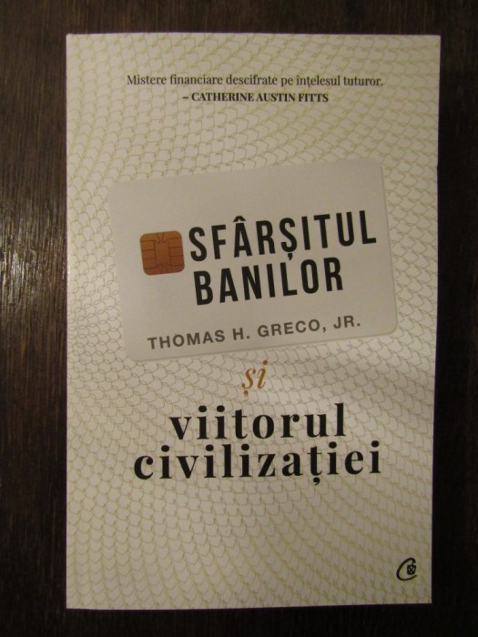 Sf&acirc;rșitul banilor și viitorul civilizației -Thomas H. Greco Jr.