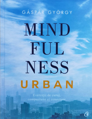 Mindfulness Urban. Exercitii de curaj, compasiune si conectare foto