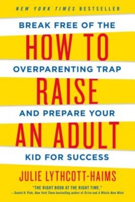 How to Raise an Adult: Break Free of the Overparenting Trap and Prepare Your Kid for Success foto