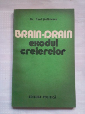 (C399) PAUL STEFANESCU - BRAIN-DRAIN-EXODUL CREIERELOR foto