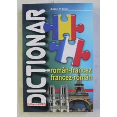 DICTIONAR ROMAN - FRANCEZ , FRANCEZ - ROMAN de ANTON V . IONEL , 2010