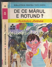 De Ce Marul E Rotund ? - Asztalos Istvan - Ilustratii: Soo Zold Margit foto