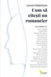 Cum sa citesti un romancier | John Freeman