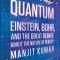 Quantum: Einstein, Bohr, and the Great Debate about the Nature of Reality