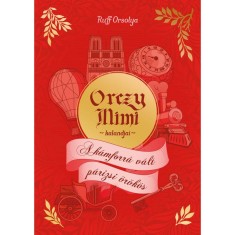 Orczy Mimi kalandjai - A k&aacute;mforr&aacute; v&aacute;lt p&aacute;rizsi &ouml;r&ouml;k&ouml;s - Ruff Orsolya