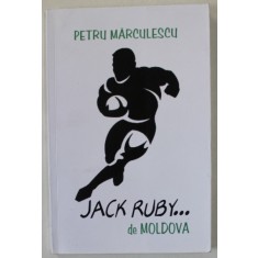 JACK RUBY ...DE MOLDOVA de PETRU MARCULESCU , 2017 , DEDICATIE *