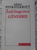 Infrangerea Gandirii - Alain Finkielkraut, Humanitas 1992, Filosofie, Paperback, 110 pagini