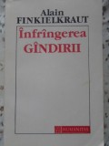 Infrangerea Gandirii - Alain Finkielkraut, Humanitas 1992, Filosofie, Paperback, 110 pagini