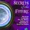 Scrying the Secrets of the Future: How to Use Crystal Balls, Water, Fire, Wax, Mirrors, Shadows, and Spirit Guides to Reveal Your Destiny