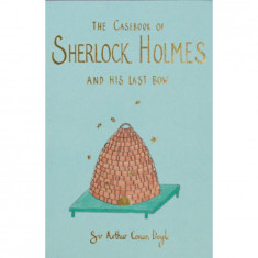 The Casebook of Sherlock Holmes & His Last Bow - Wordsworth Collector's Editions - Sir Arthur Conan Doyle