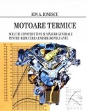 Motoare termice. Solutii constructive si masuri pentru reducerea emisiilor poluante - Ion Ionescu