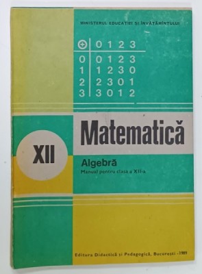 MATEMATICA , ALGEBRA , MANUAL PENTRU CLASA A XII -A de ION D. ION ...N. I. NEDITA , 1989 foto