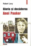 Gloria si Decaderea Anei Pauker - Robert Levy, Editura Polirom, biografie, colectia Historia, 343 pagini, 2002