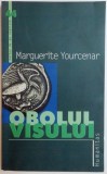 OBOLUL VISULUI DE MARGUERITE YOURCEAR , 2003, Humanitas