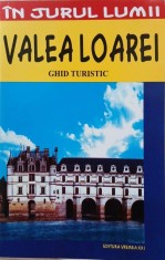 Valea Loarei. Ghid turistic - Mircea Cruceanu, Claudiu-Viorel Savulescu