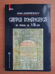 Cartea romaneasca in veacul al XVIII-lea - Ana Andreescu foto