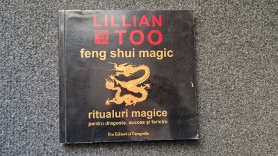 FENG SHUI MAGIC. RITUALURI MAGICE PENTRU DRAGOSTE, SUCCES SI FERICIRE Lilian Too foto