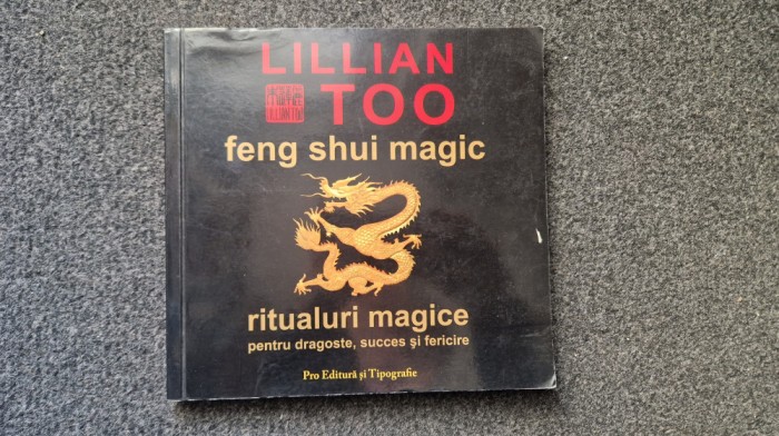FENG SHUI MAGIC. RITUALURI MAGICE PENTRU DRAGOSTE, SUCCES SI FERICIRE Lilian Too